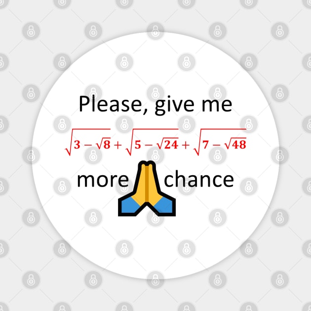 Please, give me one more chance Magnet by AhMath